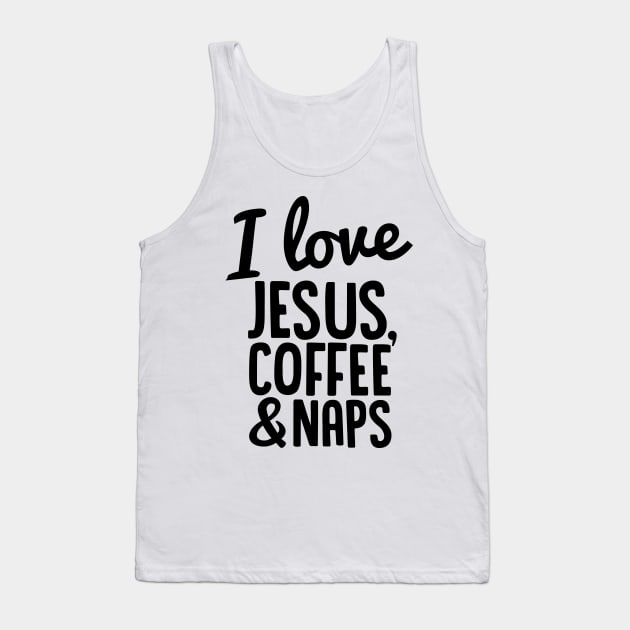 I Love Jesus, Coffee and Naps Tank Top by Spaghetees